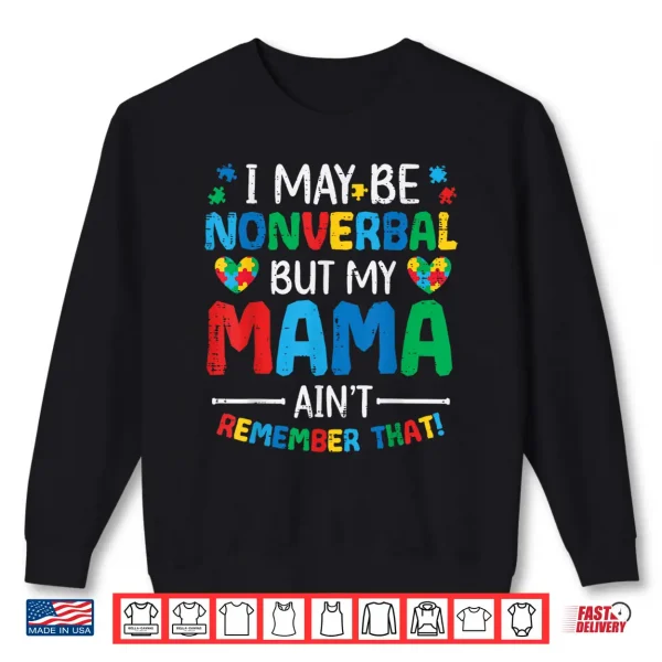 Sweatshirt I May Be Non Verbal Autism Awareness Professional Family Shirt