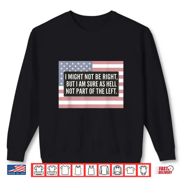 Sweatshirt I Might Not Be Right American Flag Shirt