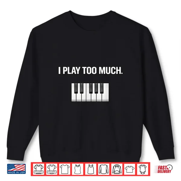 I Play Too Much Professional Minimalist Statement Shirt 2 Sweatshirt I Play Too Much Professional Minimalist Statement Shirt