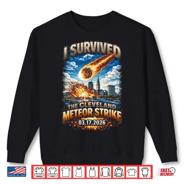 I Survived The Cleveland Meteor Strike 03 17 2026 Shirt 2 Sweatshirt I Survived The Cleveland Meteor Strike 03 17 2026 Shirt