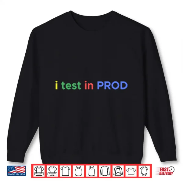 I Test In Prod Coding Funny Humor Joke Developer Engineer Shirt 2 Sweatshirt I Test In Prod Coding Funny Humor Joke Developer Engineer Shirt