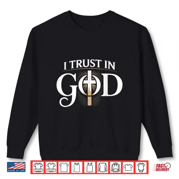Sweatshirt I Trust In God Inspiring Faith Based Professional Shirt