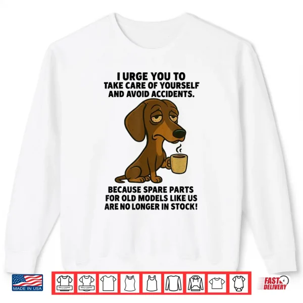 I Urge You To Take Care Of Yourself Funny Dachshund Shirt 2 Sweatshirt I Urge You to Take Care of Yourself Funny Dachshund Shirt
