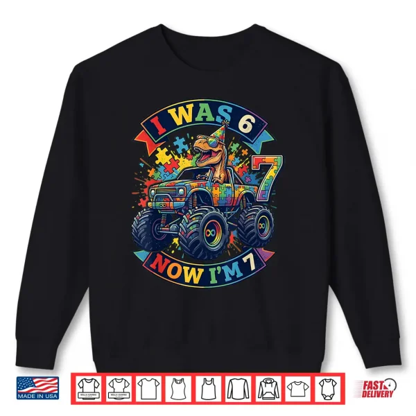 Sweatshirt I Was Six Now I Am Seven Dinosaur Autism Awareness Birthday Shirt