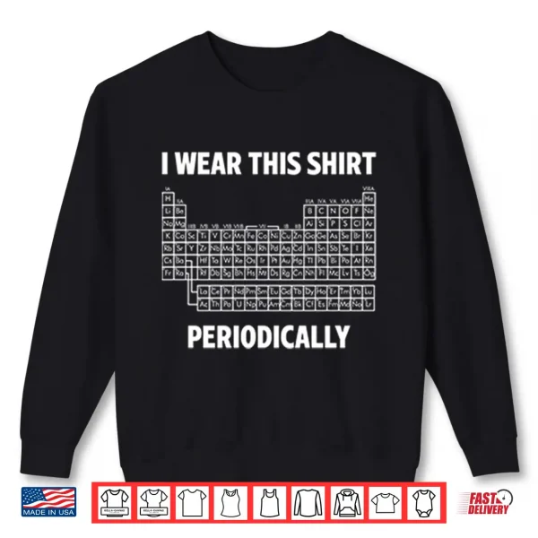 Sweatshirt I Wear This Shirt Periodically