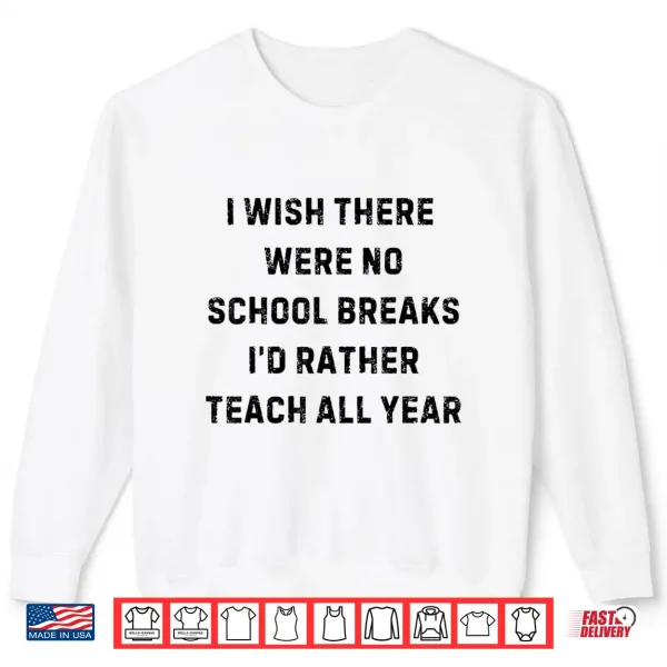 I Wish There Were No School Breaks Funny White Lie Party Shirt 2 Sweatshirt I Wish There were No School Breaks Funny White Lie Party Shirt