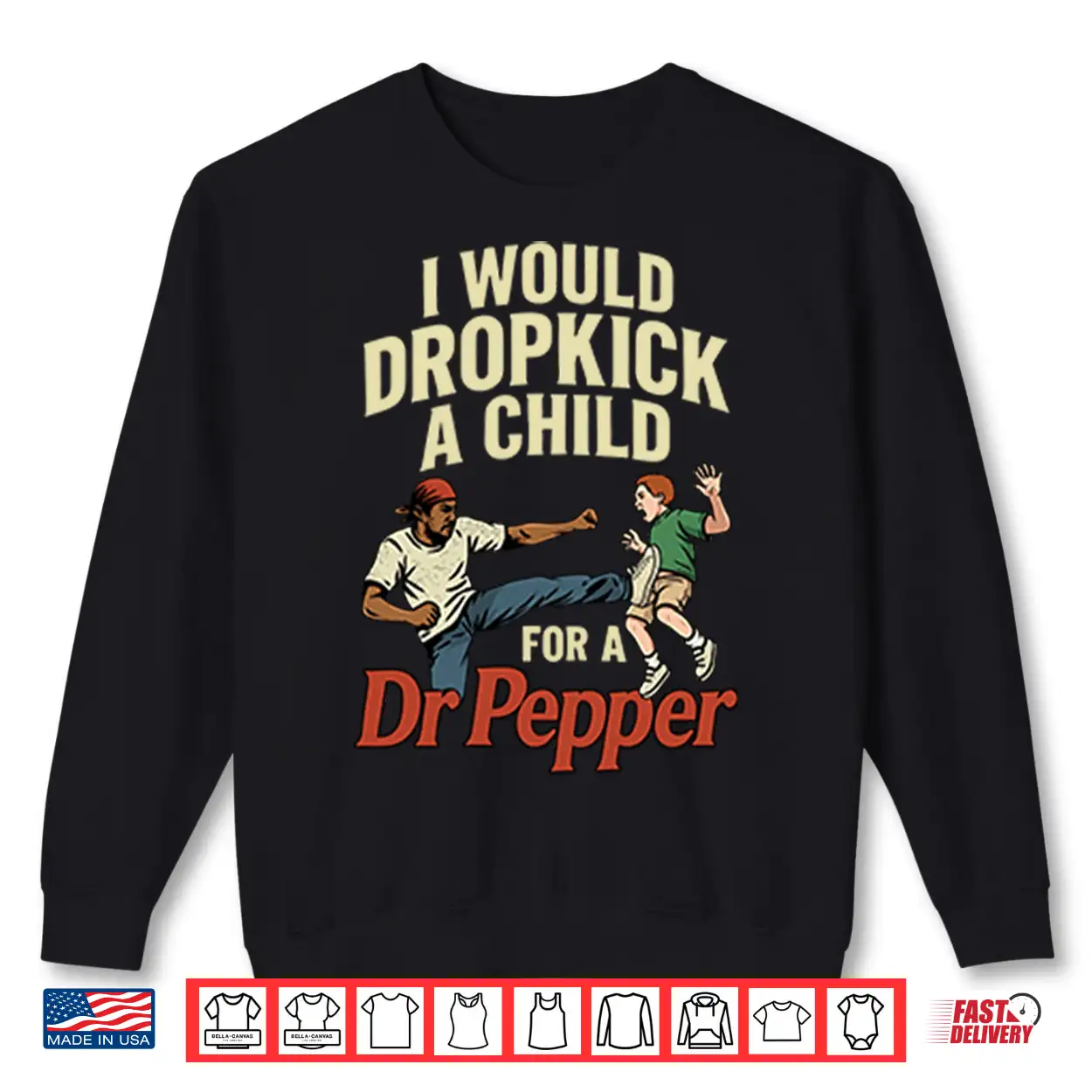 I Would Dropkick A Child For A Dr Pepper Shirt I Would Dropkick A Child For A Dr Pepper Shirt
