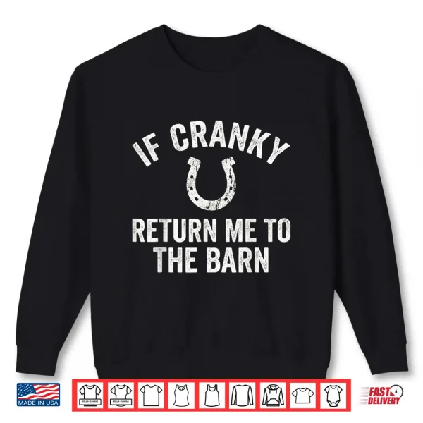Sweatshirt If Cranky Return Me To The Barn Funny Farm Horse Lover Shirt