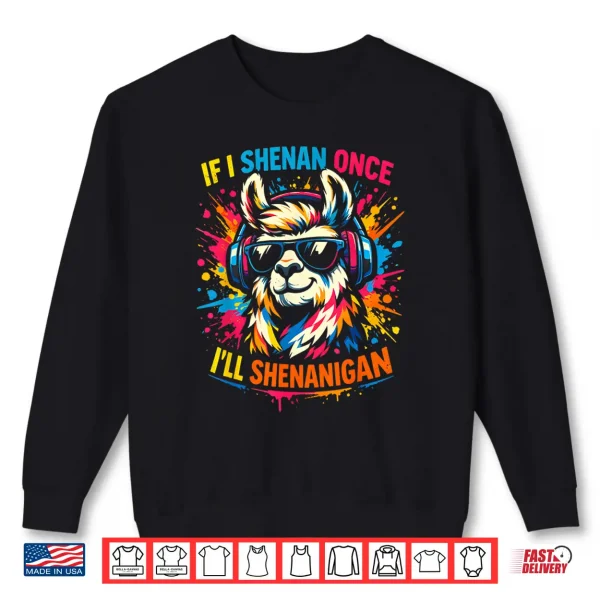 Sweatshirt If I Shenan Once Ill Shenanigan Funny Llama St Patricks Day Shirt