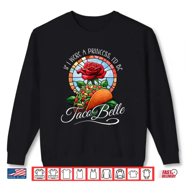 Sweatshirt If I were a Princess Id be Taco Belle Funny Cinco De Mayo Shirt