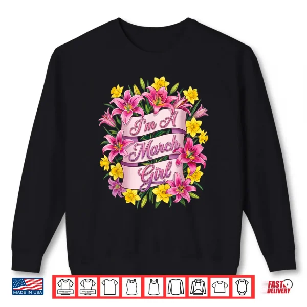 I'M A March Girl Daffodil Birth Flower Womens Girls Birthday Shirt 2 Sweatshirt Im A March Girl Daffodil Birth Flower Womens Girls Birthday Shirt
