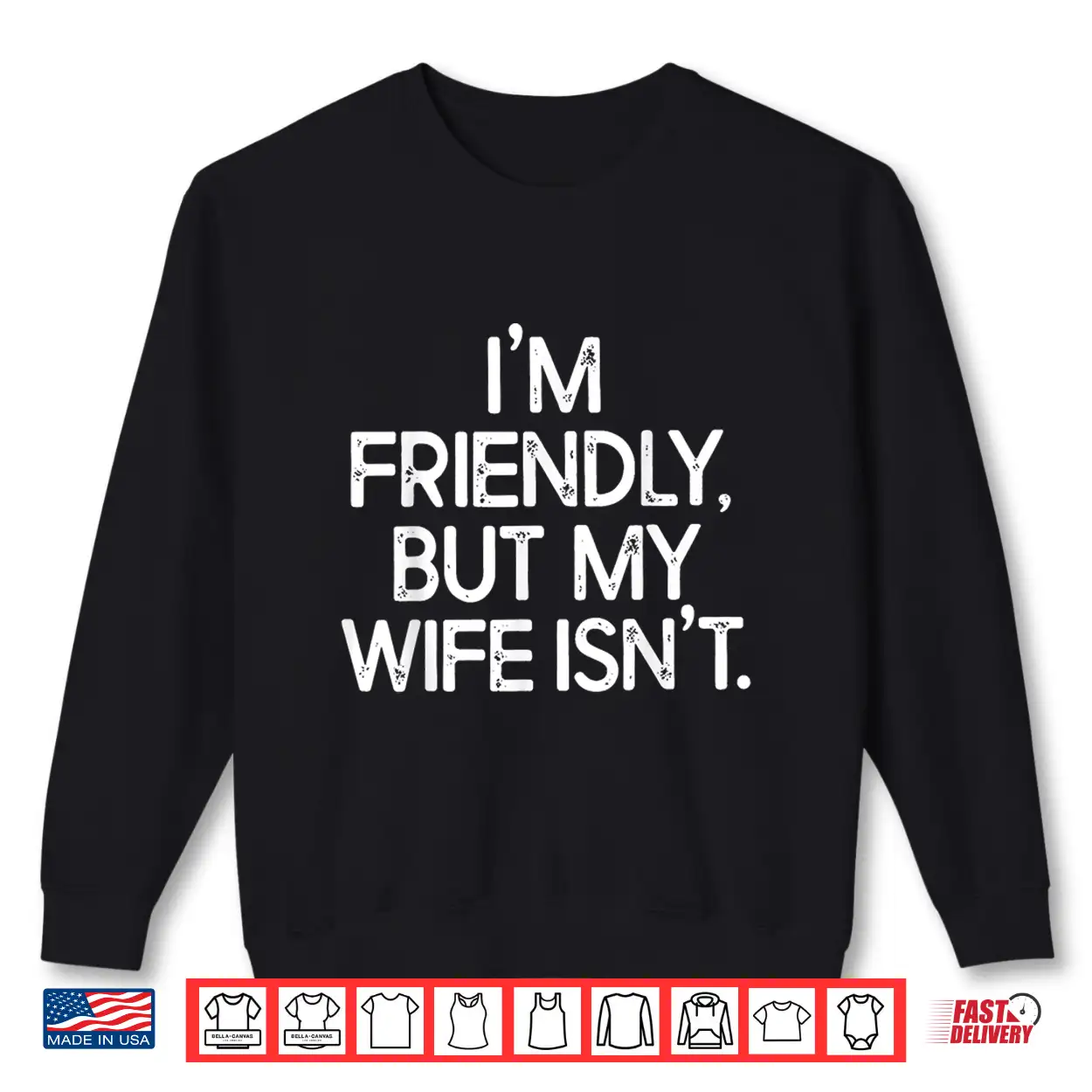 I’M Friendly But My Wife Isn’T Shirt I’M Friendly But My Wife Isn’T Shirt