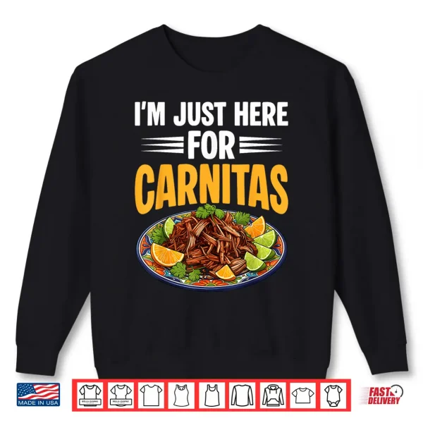 Sweatshirt Im Just Here for Carnitas Mexican Pulled Pork Cinco De Mayo Shirt