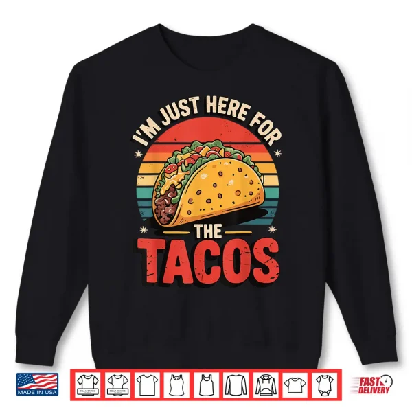 I'M Just Here For The Tacos Shirt 2 Sweatshirt Im Just Here for The Tacos Shirt