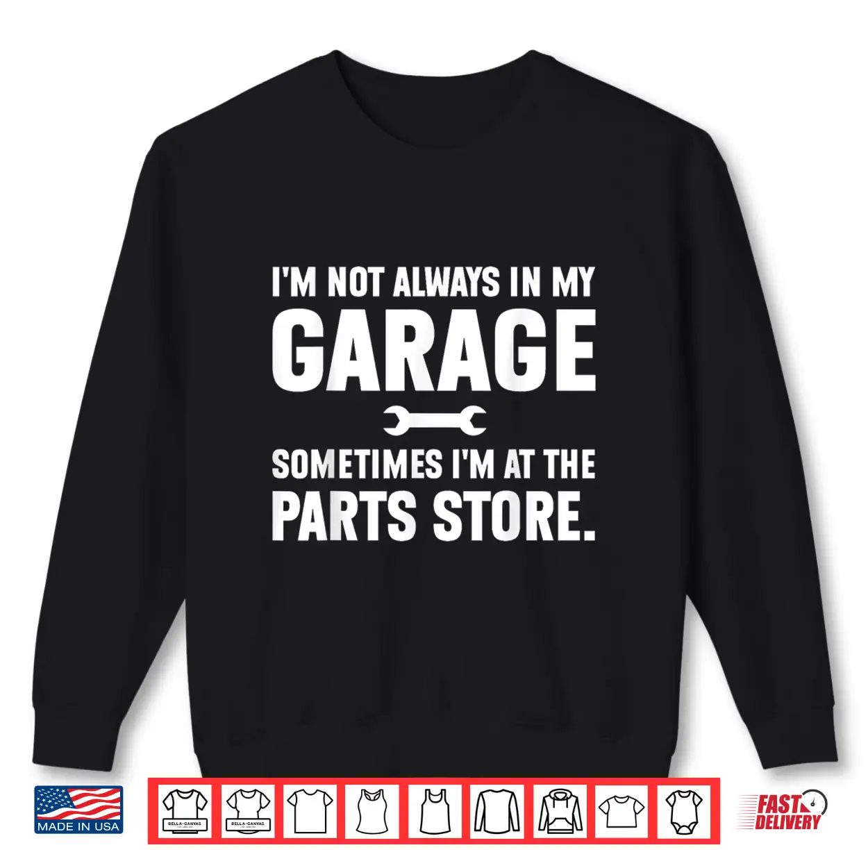 I’M Not Always In My Garage Sometimes I’M At The Parts Store Shirt I’M Not Always In My Garage Sometimes I’M At The Parts Store Shirt