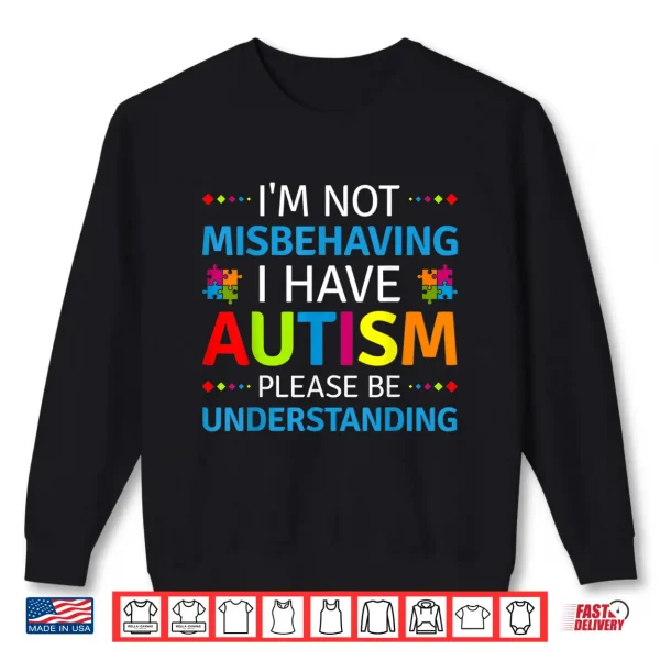 Sweatshirt Im Not Misbehaving I Have Autism Autism Awareness Statement Shirt