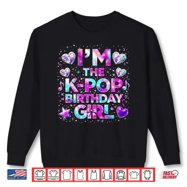 I'M The K Pop Birthday Girls Korean Music Shirt 2 Sweatshirt Im The K Pop Birthday Girls Korean Music Shirt