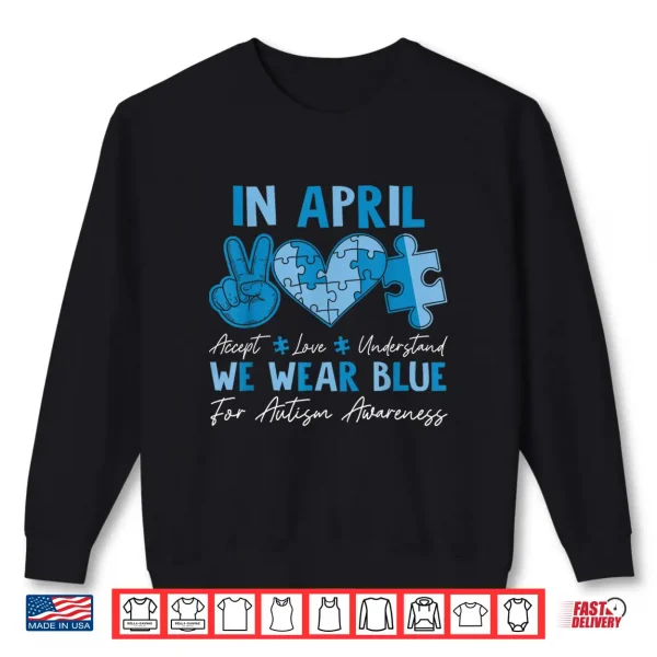In April We Wear Blue Autism Accept Love Understand Kids Shirt 2 Sweatshirt In April We Wear Blue Autism Accept Love Understand Kids Shirt