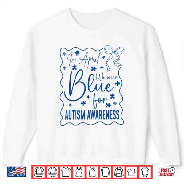 In April We Wear Blue Autism Awareness Month Coquette Bow Shirt 2 Sweatshirt In April We Wear Blue Autism Awareness Month Coquette Bow Shirt