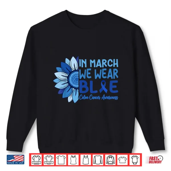 Sweatshirt In March We Wear Blue Colorectal Colon Cancer Awareness Shirt