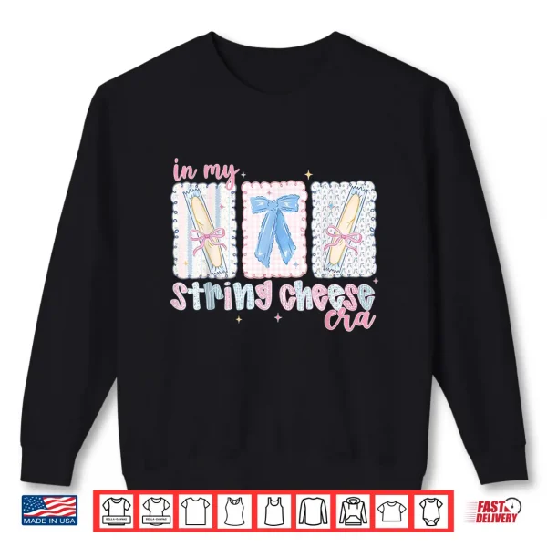 Sweatshirt In My String Cheese Era Shirt