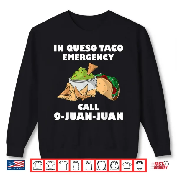 Sweatshirt In Queso Emergency Cinco De Mayo Taco Call 9 Juan Mexican Shirt