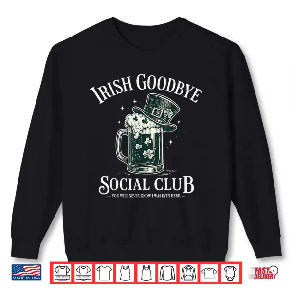 Sweatshirt Irish Goodbye Social Club Funny St Patricks Day Drinking Shirt