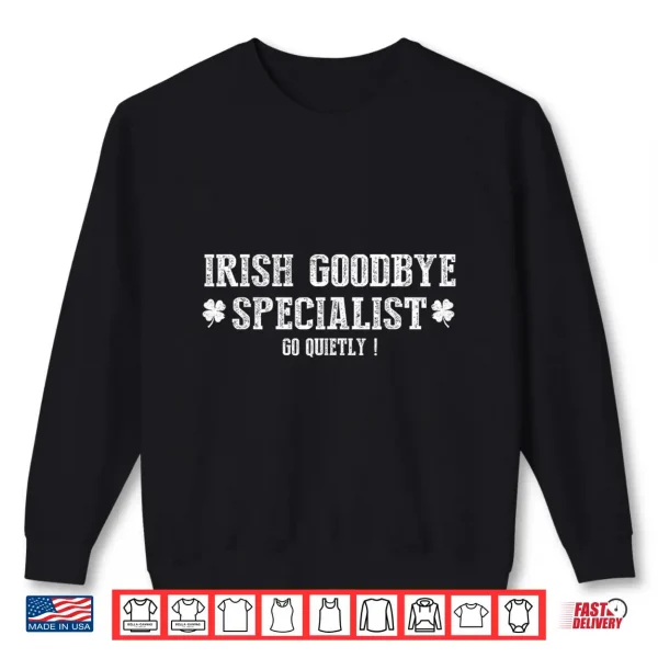 Sweatshirt Irish Goodbye Specialist Shamrock Go Quietly St Patricks Shirt