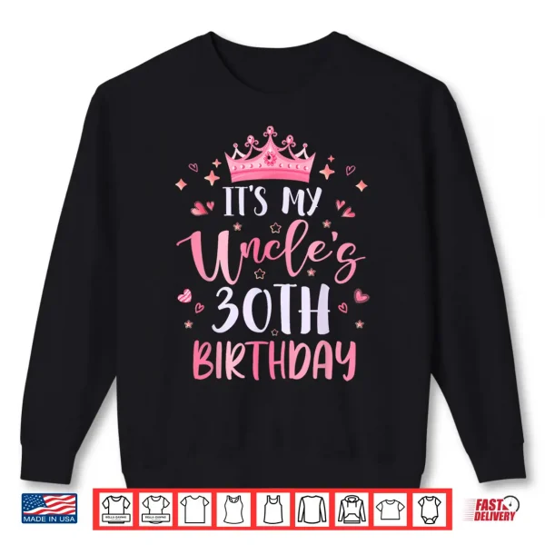 Its My Uncles Thirtieth Birthday Pink Happy Thirty Years Shirt 2 Sweatshirt Its My Uncles Thirtieth Birthday Pink Happy Thirty Years Shirt