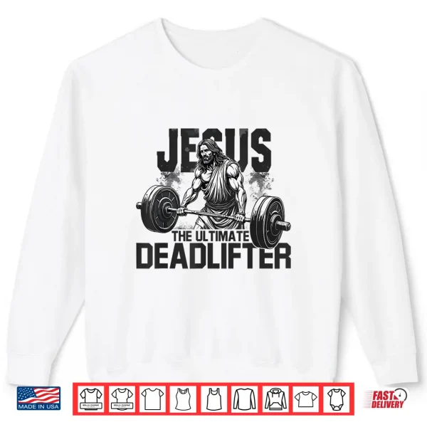 Jesus The Ultimate Deadlifter Gym Faith Workout Shirt 2 Sweatshirt Jesus The Ultimate Deadlifter Gym Faith Workout Shirt