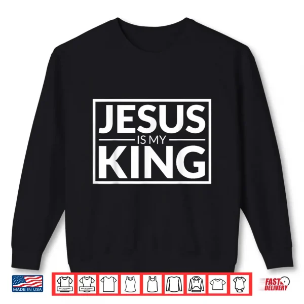 Sweatshirt Jesus is My King Shirt