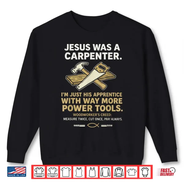 Sweatshirt Jesus was A Carpenter Way More Power Tools Shirt