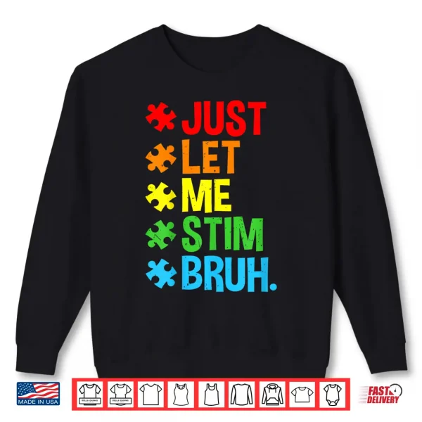Just Let Me Stim Bruh Cute Autism Awareness Modern Humor Shirt 2 Sweatshirt Just Let Me Stim Bruh Cute Autism Awareness Modern Humor Shirt