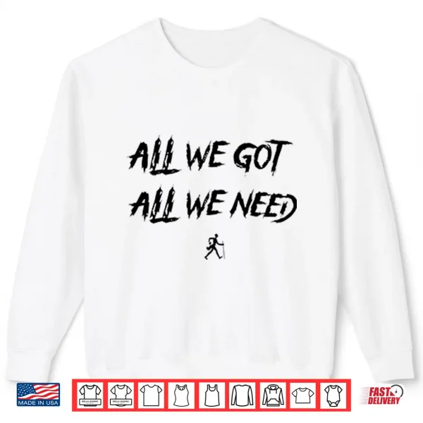 Sweatshirt KD Daniels All We Got All We Need Shirt