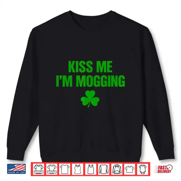 Sweatshirt Kiss Me Im Mogging Shirt