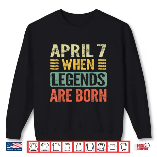 Legends Are Born On April Seventh Vintage Birthday Shirt 2 Sweatshirt Legends Are Born On April Seventh Vintage Birthday Shirt