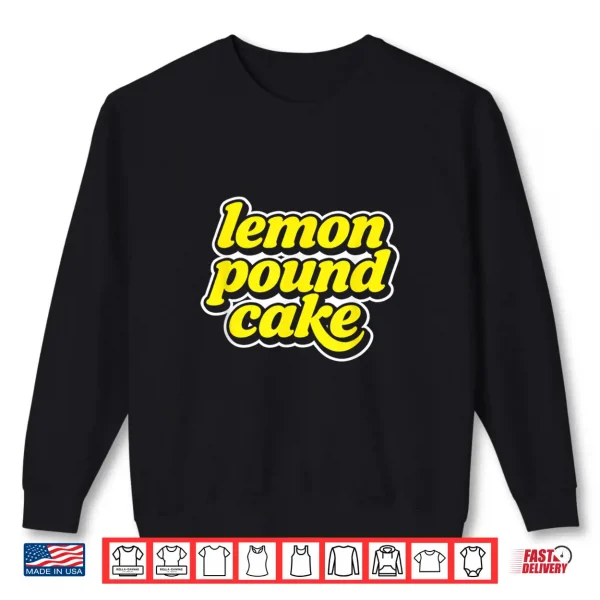 Lemon Pound Cake Shirt 2 Sweatshirt Lemon Pound Cake Shirt