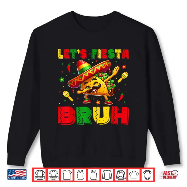 Sweatshirt Lets Fiesta Bruh Tacos Dabbing Cinco De Mayo Mexican Men Shirt