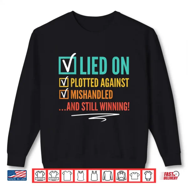 Lied On Plotted Against Mishandled And Still Winning Shirt 2 Sweatshirt Lied On Plotted Against Mishandled And Still Winning Shirt