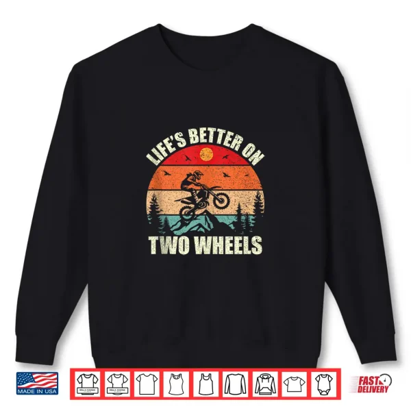 Lifes Better On Two Wheels Motocross Dirt Bike Shirt 2 Sweatshirt Lifes Better On Two Wheels Motocross Dirt Bike Shirt