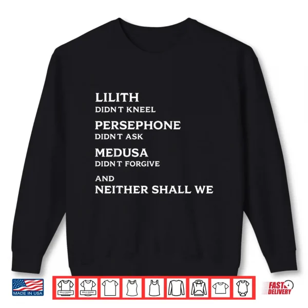 Sweatshirt Lilith Didnt Kneel Persephone Didnt Ask Medusa Didnt Shirt