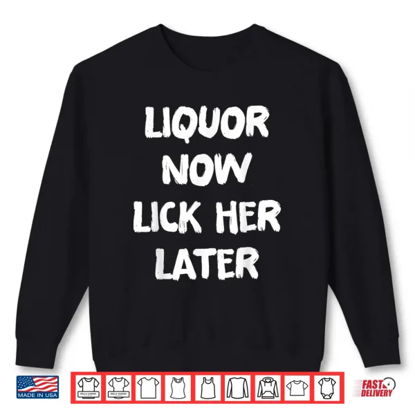 Liquor Now Lick Her Later Fun Adult Drinking Bachelor Party Shirt 2 Sweatshirt Liquor Now Lick Her Later Fun Adult Drinking Bachelor Party Shirt