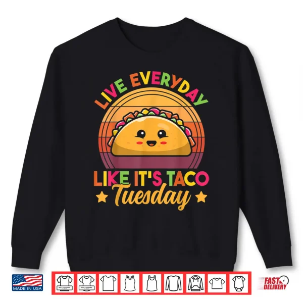 Live Everyday Like It'S Taco Tuesday Retro Funny Taco Lover Shirt 2 Sweatshirt Live Everyday Like Its Taco Tuesday Retro Funny Taco Lover Shirt