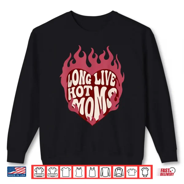 Sweatshirt Long Live Hot Moms Retro Funny Mom Humor Quote Shirt