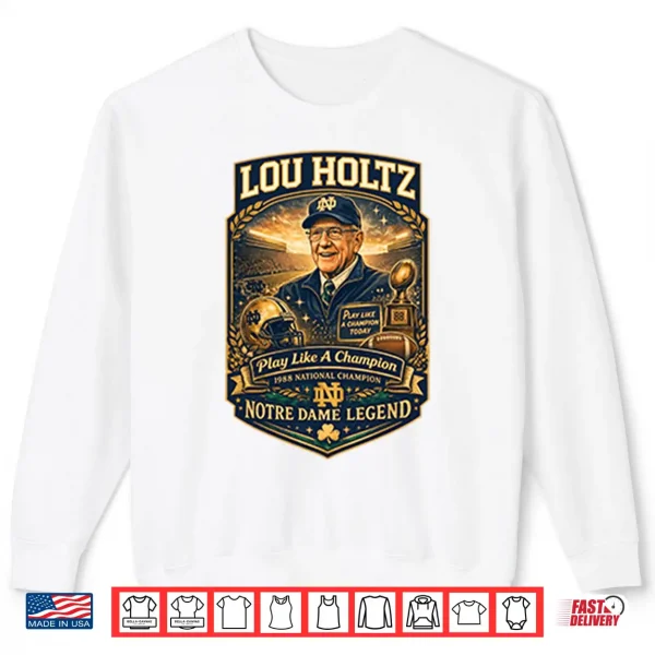 Sweatshirt Lou Holtz Notre Dame Legend Play Like A Champion Shirt
