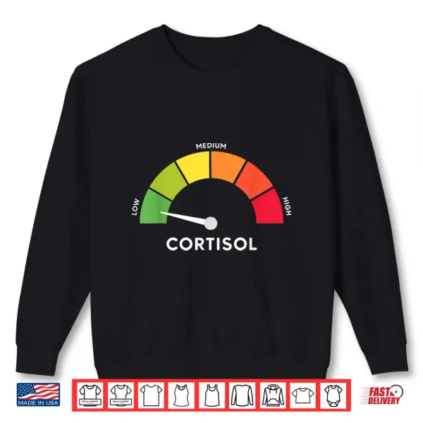 Sweatshirt Low Cortisol Levels Meme Shirt
