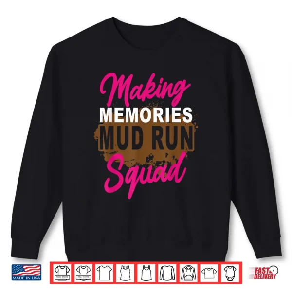 Sweatshirt Making Memories Mud Run Squad Mud Girl Running Shirt
