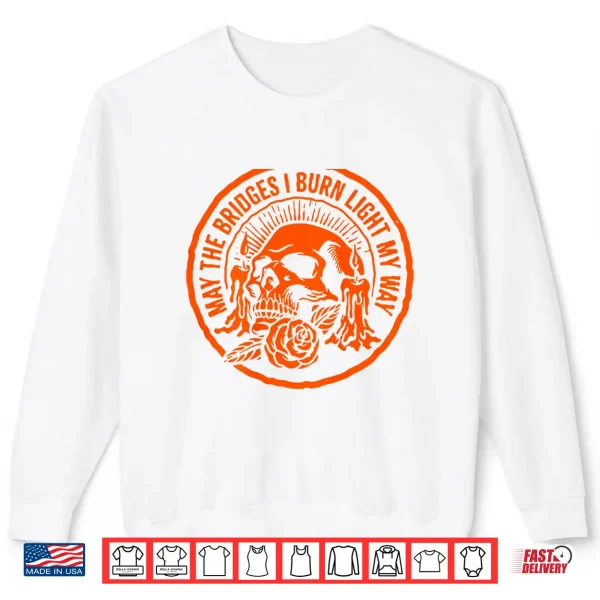 May The Bridges I Burn Light My Way Skull Gothic On Back Shirt 2 Sweatshirt May The Bridges I Burn Light My Way Skull Gothic On Back Shirt