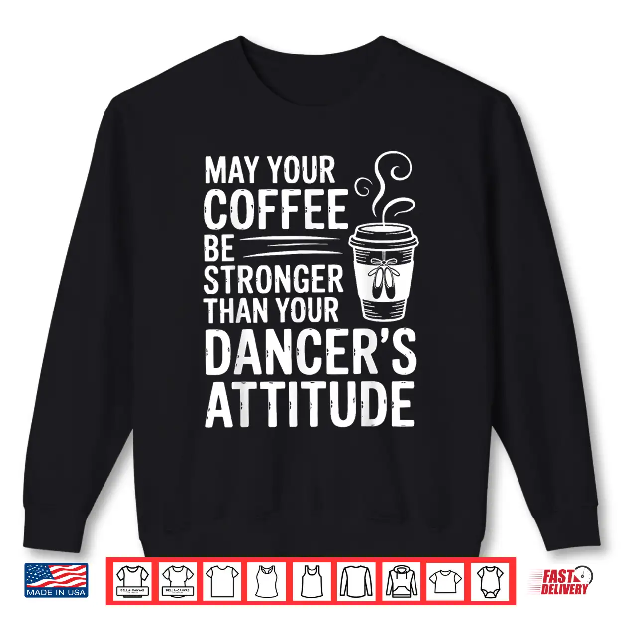 May Your Coffee Be Stronger Than You Dancer’S Attitude Funny Shirt May Your Coffee Be Stronger Than You Dancer’S Attitude Funny Shirt
