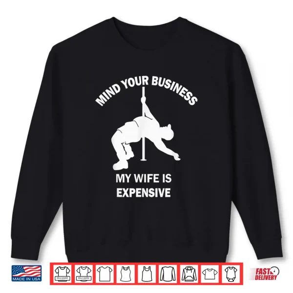 Sweatshirt Mind Your Business My Wife Is Expensive Statement Shirt